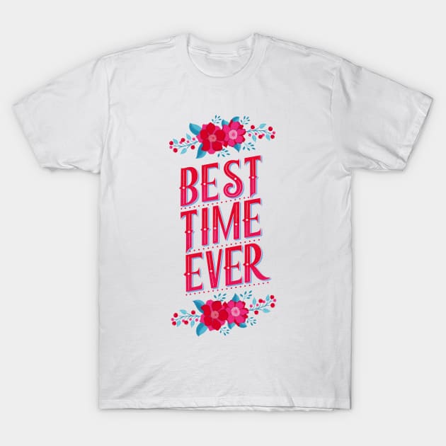 Best time ever T-Shirt by CalliLetters